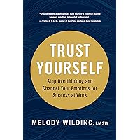 Trust Yourself: Stop Overthinking and Channel Your Emotions for Success at Work Trust Yourself: Stop Overthinking and Channel Your Emotions for Success at Work Kindle Hardcover Audible Audiobook Paperback