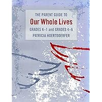 The parent guide to Our whole lives: Grades K-1 and grades 4-6 The parent guide to Our whole lives: Grades K-1 and grades 4-6 Paperback