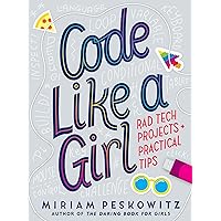 Code Like a Girl: Rad Tech Projects and Practical Tips Code Like a Girl: Rad Tech Projects and Practical Tips Hardcover Kindle