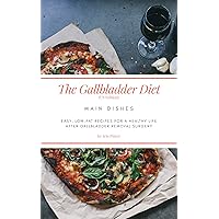 The Gallbladder Diet: Main Dishes (US Edition): Easy, low-fat recipes for a healthy life after gallbladder removal surgery The Gallbladder Diet: Main Dishes (US Edition): Easy, low-fat recipes for a healthy life after gallbladder removal surgery Kindle Paperback