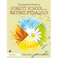 The Essential Guide to Forest School and Nature Pedagogy