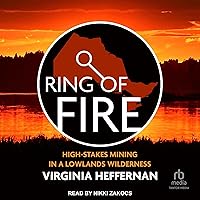 Ring of Fire: High-Stakes Mining in a Lowlands Wilderness Ring of Fire: High-Stakes Mining in a Lowlands Wilderness Kindle Audible Audiobook Paperback Audio CD