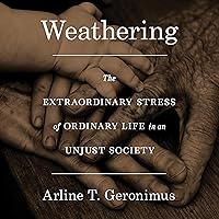 Weathering: The Extraordinary Stress of Ordinary Life in an Unjust Society Weathering: The Extraordinary Stress of Ordinary Life in an Unjust Society Audible Audiobook Paperback Kindle Hardcover Audio CD