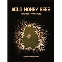 Wild Honey Bees: An Intimate Portrait Wild Honey Bees: An Intimate Portrait Hardcover Kindle