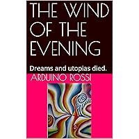 THE WIND OF THE EVENING: Dreams and utopias died. (English Book 10) THE WIND OF THE EVENING: Dreams and utopias died. (English Book 10) Kindle Paperback