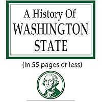 A History of Washington State in 55 pages or less A History of Washington State in 55 pages or less Kindle Paperback