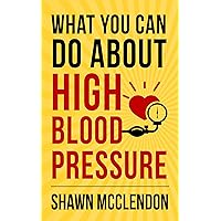 What YOU Can Do About High Blood Pressure (What YOU Can Do About Taking Control of Your Own Health Book 1) What YOU Can Do About High Blood Pressure (What YOU Can Do About Taking Control of Your Own Health Book 1) Kindle
