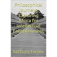 Philosophical Journeys: Exploring Africa for Intellectual Enlightenment Philosophical Journeys: Exploring Africa for Intellectual Enlightenment Kindle Paperback