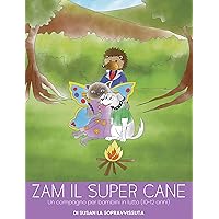 Zam il Super Cane: Un compagno per bambini in lutto (10-12 anni) (Italian Edition) Zam il Super Cane: Un compagno per bambini in lutto (10-12 anni) (Italian Edition) Kindle Paperback