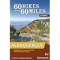 60 Hikes Within 60 Miles: Albuquerque: Including Santa Fe, Mount Taylor, and San Lorenzo Canyon 60 Hikes Within 60 Miles: Albuquerque: Including Santa Fe, Mount Taylor, and San Lorenzo Canyon Paperback Kindle Hardcover