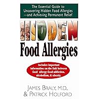 Hidden Food Allergies: The Essential Guide to Uncovering Hidden Food Allergies-and Achieving Permanent Relief