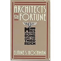 Architects of Fortune: Mies Van Der Rohe and the Third Reich Architects of Fortune: Mies Van Der Rohe and the Third Reich Paperback Hardcover