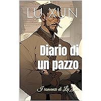 Diario di un pazzo: I romanzi di Lu Xun (Italian Edition) Diario di un pazzo: I romanzi di Lu Xun (Italian Edition) Kindle Paperback