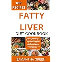 Fatty Liver Diet Cookbook: Quick & Easy Low Carb Cirrhosis Recipes To Detox And Cleanse The Whole Body, Prevent And Reverse Autoimmune Diseases, Diabetes, And Inflammation Fatty Liver Diet Cookbook: Quick & Easy Low Carb Cirrhosis Recipes To Detox And Cleanse The Whole Body, Prevent And Reverse Autoimmune Diseases, Diabetes, And Inflammation Kindle Hardcover Paperback