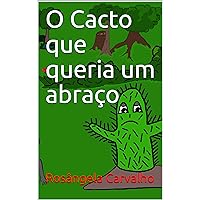 O Cacto que queria um Abraço (Portuguese Edition) O Cacto que queria um Abraço (Portuguese Edition) Kindle