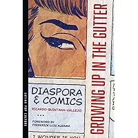 Growing Up in the Gutter: Diaspora and Comics (Latinx Pop Culture) Growing Up in the Gutter: Diaspora and Comics (Latinx Pop Culture) Paperback Kindle