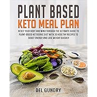 Plant Based Keto Meal Plan: Reset your Body and Mind through The Ultimate Guide to Plant-Based Ketogenic Diet with 30 Healthy Recipes to Boost Energy and Lose Weight Quickly Plant Based Keto Meal Plan: Reset your Body and Mind through The Ultimate Guide to Plant-Based Ketogenic Diet with 30 Healthy Recipes to Boost Energy and Lose Weight Quickly Kindle Paperback