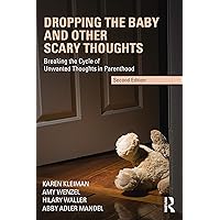 Dropping the Baby and Other Scary Thoughts: Breaking the Cycle of Unwanted Thoughts in Parenthood