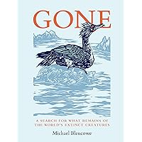 Gone: A search for what remains of the world's extinct creatures Gone: A search for what remains of the world's extinct creatures Hardcover Kindle Paperback
