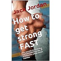 How to get strong FAST: The secrets to attaining superhuman levels of strength within three months (FAST life changes Book 1) How to get strong FAST: The secrets to attaining superhuman levels of strength within three months (FAST life changes Book 1) Kindle Paperback