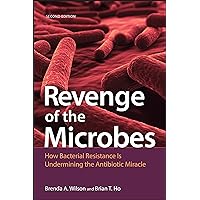 Revenge of the Microbes: How Bacterial Resistance Is Undermining the Antibiotic Miracle (Asm Books) Revenge of the Microbes: How Bacterial Resistance Is Undermining the Antibiotic Miracle (Asm Books) Paperback Kindle