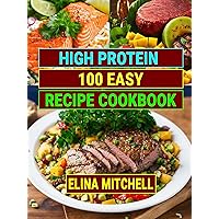 High Protein 100 Easy Recipe Cookbook for Everyone With Image: Worldwide Famous Healthy And Delicious Meals Weight Loss,Low Sodium , Heart Healthy ,Gluten Free,Low Calorie,High Blood Pressure,More High Protein 100 Easy Recipe Cookbook for Everyone With Image: Worldwide Famous Healthy And Delicious Meals Weight Loss,Low Sodium , Heart Healthy ,Gluten Free,Low Calorie,High Blood Pressure,More Kindle Paperback