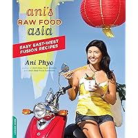 Ani's Raw Food Asia: Easy East-West Fusion Recipes the Raw Food Way Ani's Raw Food Asia: Easy East-West Fusion Recipes the Raw Food Way Paperback Kindle