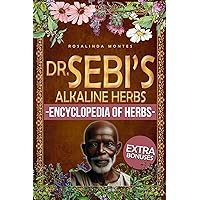 Dr. Sebi’s Alkaline Herbs: Discover the Alkaline Herbal Path for Full-Body Detox and Lifelong Health. | Cleansing Teas, Infusions and Decoctions for Natural Healing (Dr. Sebi's Encyclopedia of Herbs) Dr. Sebi’s Alkaline Herbs: Discover the Alkaline Herbal Path for Full-Body Detox and Lifelong Health. | Cleansing Teas, Infusions and Decoctions for Natural Healing (Dr. Sebi's Encyclopedia of Herbs) Kindle Paperback