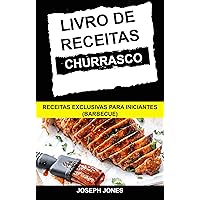 Livro de Receitas Churrasco: Receitas Exclusivas Para Iniciantes (Barbecue) (Portuguese Edition)