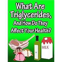 What Are Triglycerides, And How Do They Affect Your Health?