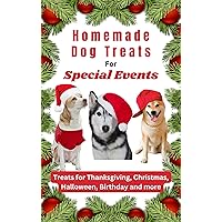 Homemade Dog Treats For Special Events: Birthdays, Halloween, Thanksgiving, Christmas delicacies to make your furry buddy feel loved and special Homemade Dog Treats For Special Events: Birthdays, Halloween, Thanksgiving, Christmas delicacies to make your furry buddy feel loved and special Kindle Paperback