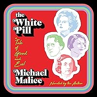 The White Pill: A Tale of Good and Evil The White Pill: A Tale of Good and Evil Audible Audiobook Hardcover Kindle