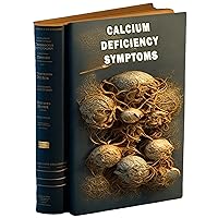 Calcium Deficiency Symptoms Calcium Deficiency Symptoms Kindle