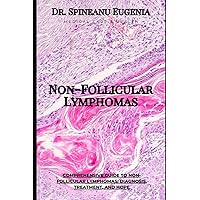 Comprehensive Guide to Non-Follicular Lymphomas: Diagnosis, Treatment, and Hope (Medical care and health)