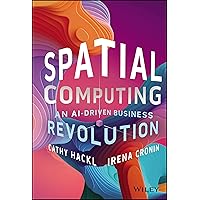 Spatial Computing: An AI-Driven Business Revolution Spatial Computing: An AI-Driven Business Revolution Hardcover Kindle