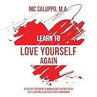 Learn to Love Yourself Again: A Step-by-Step Guide to Conquer Self-Hatred, Ditch Self-Loathing, & Cultivate Self-Compassion: Mental & Emotional Wellness, Book 3 Learn to Love Yourself Again: A Step-by-Step Guide to Conquer Self-Hatred, Ditch Self-Loathing, & Cultivate Self-Compassion: Mental & Emotional Wellness, Book 3 Audible Audiobook Paperback Kindle