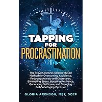 Tapping for Procrastination: The Proven, Natural, Science-Based Method for Overcoming Avoidance, Reducing Anxiety and Depression, Eliminating Stress, Boosting ... Self-Love (Tapping Series Book 11) Tapping for Procrastination: The Proven, Natural, Science-Based Method for Overcoming Avoidance, Reducing Anxiety and Depression, Eliminating Stress, Boosting ... Self-Love (Tapping Series Book 11) Kindle