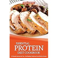 Essential Protein Diet Cookbook: 25 Protein Recipes for You - Eat Healthy, Delicious Food Rich in Protein Essential Protein Diet Cookbook: 25 Protein Recipes for You - Eat Healthy, Delicious Food Rich in Protein Kindle Paperback