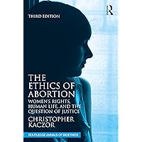 The Ethics of Abortion: Women’s Rights, Human Life, and the Question of Justice (Routledge Annals of Bioethics) The Ethics of Abortion: Women’s Rights, Human Life, and the Question of Justice (Routledge Annals of Bioethics) Paperback Kindle Hardcover
