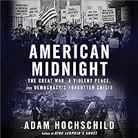 American Midnight: The Great War, a Violent Peace, and Democracy's Forgotten Crisis American Midnight: The Great War, a Violent Peace, and Democracy's Forgotten Crisis Kindle Audible Audiobook Paperback Hardcover Audio CD