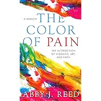 The Color of Pain: The Intersection of Migraine, Art, and Faith: A Memoir