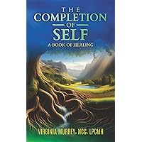 The Completion of Self: A Book of Healing The Completion of Self: A Book of Healing Kindle Paperback
