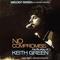 No Compromise: The Life Story of Keith Green No Compromise: The Life Story of Keith Green Audible Audiobook Paperback Kindle Hardcover Mass Market Paperback