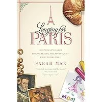 Longing for Paris: One Woman's Search for Joy, Beauty, and Adventure—Right Where She Is Longing for Paris: One Woman's Search for Joy, Beauty, and Adventure—Right Where She Is Paperback Kindle Audible Audiobook Audio CD