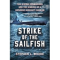 Strike of the Sailfish: Two Sister Submarines and the Sinking of a Japanese Aircraft Carrier