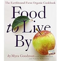 Food to Live By: The Earthbound Farm Organic Cookbook Food to Live By: The Earthbound Farm Organic Cookbook Paperback Kindle Hardcover