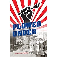 Plowed Under: Food Policy Protests and Performance in New Deal America Plowed Under: Food Policy Protests and Performance in New Deal America Kindle Paperback Hardcover