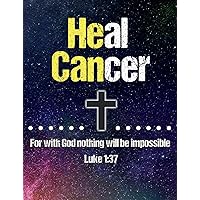 He Can Heal Cancer: For With God Nothing Will Be Impossible Luke 1:37 Bible Verse - 100 Page Christian Journal - Support Cancer Survivors And Fighters ... Cancer Notebook With Cross - 7.44” x 9.69” He Can Heal Cancer: For With God Nothing Will Be Impossible Luke 1:37 Bible Verse - 100 Page Christian Journal - Support Cancer Survivors And Fighters ... Cancer Notebook With Cross - 7.44” x 9.69” Paperback