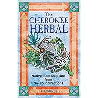 The Cherokee Herbal: Native Plant Medicine from the Four Directions The Cherokee Herbal: Native Plant Medicine from the Four Directions Paperback Kindle