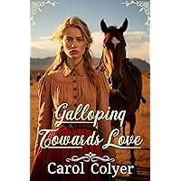 Galloping Towards Love: A Historical Western Romance Novel Galloping Towards Love: A Historical Western Romance Novel Kindle